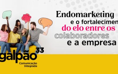 Endomarketing e o fortalecimento do elo entre os colaboradores e a empresa